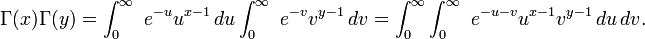  \Gamma(x)\Gamma(y) = \int_0^\infty\ e^{-u} u^{x-1}\,du \int_0^\infty\ e^{-v} v^{y-1}\,dv
=\int_0^\infty\int_0^\infty\ e^{-u-v} u^{x-1}v^{y-1}\,du \,dv.
\!