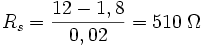 R_s={12-1,8 \over 0,02} = 510 \; \Omega 