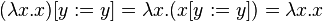 (\lambda x.x)[y := y] = \lambda x.(x[y := y]) = \lambda x.x