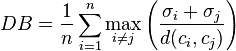 
DB = \frac {1} {n} \sum_{i=1}^{n} \max_{i\neq j}\left(\frac{\sigma_i + \sigma_j} {d(c_i,c_j)}\right)
