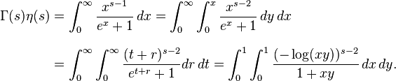 
\begin{align}
\Gamma(s)\eta(s) & = \int_0^\infty \frac{x^{s-1}}{e^x+1} \, dx
= \int_0^\infty \int_0^x \frac{x^{s-2}}{e^x+1} \, dy \, dx \\
& =\int_0^\infty\int_0^\infty \frac{(t+r)^{s-2}}{e^{t+r}+1}{dr} \, dt
=\int_0^1\int_0^1 \frac{(-\log(x y))^{s-2}}{1 + x y} \, dx \, dy.
\end{align}
