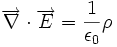 overrightarrow 
abla   cdot overrightarrow E  = frac{1}{epsilon_0}
ho