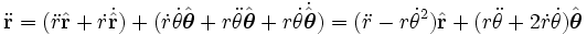 \ddot\mathbf{r}  = (\ddot{r}\hat{\mathbf{r}} +\dot{r}\dot\hat{\mathbf{r}} ) + (\dot{r}\dot{\theta}\hat{\boldsymbol{\theta}} + r\ddot{\theta}\hat{\boldsymbol{\theta}} + r\dot{\theta} \dot\hat{\boldsymbol{\theta}}) = (\ddot{r} - r\dot{\theta}^2) \hat{\mathbf{r}} + (r\ddot{\theta} + 2\dot{r}\dot{\theta}) \hat{\boldsymbol{\theta}}\,\!