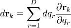 
d\mathbf{r}_{k} = \sum_{r=1}^{D} dq_{r} \frac{\partial \mathbf{r}_{k}}{\partial q_{r}}
