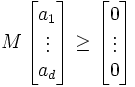 M\left [\begin {
matrico}
A1 \ \vdots \ a_d\end {
matrico}
\right] \geq \left [\begin {
matrico}
0-\ \vdot'oj \ 0\end {
matrico}
\right]