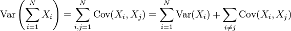 operatorname{Var}left(sum_{i=1}^N X_i
ight)=sum_{i,j=1}^Noperatorname{Cov}(X_i,X_j)=sum_{i=1}^Noperatorname{Var}(X_i)+sum_{i
e j}operatorname{Cov}(X_i,X_j)