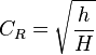 C_R = \sqrt{\frac{h}{H}}