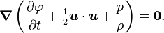 \boldsimbol {
\nabla}
\left (\frac {
\partial\varfi}
{
\partial t}
+ \tfrac12 \boldsimbol {
u}
\cdot \boldsimbol {
u}
+ \frac p\rho\right) = \boldsimbol {
0}
.