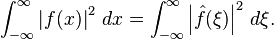 \int_{-\infty}^\infty \left| f(x) \right|^2\, dx = \int_{-\infty}^\infty \left| \hat{f}(\xi) \right|^2\, d\xi. 