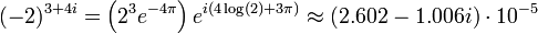 (-2)^{3+4i} = \left( 2^3 e^{-4\pi} \right) e^{i(4\log(2) + 3\pi)} \approx (2.602 - 1.006 i) \cdot 10^{-5}