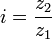 i = \frac {z_2}{z_1} 