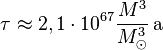 \tau\approx 2,1 \cdot 10^{67}\frac{M^3}{M_\odot^3}\,\mathrm a