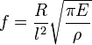 f  = \frac{R}{l^2} \sqrt{\frac{\pi E}{\rho}}