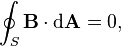 \oint_S \mathbf{B} \cdot \mathrm{d}\mathbf{A} = 0,