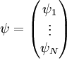 psi = left( begin{matrix} psi_1 \ vdots \ psi_N end{matrix}right)