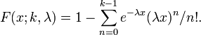 F(x; k,\lambda) = 1-\sum_{n=0}^{k-1}e^{-\lambda x}(\lambda x)^{n}/n!.
