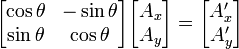 
\begin{bmatrix}\cos \theta & -\sin \theta \\ \sin \theta & \cos \theta\end{bmatrix} 
\begin{bmatrix} A_x \\ A_y \end{bmatrix} = 
\begin{bmatrix} A'_x \\ A'_y \end{bmatrix}