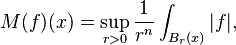 M (f) (x) = \sup_ {
r>0}
\frac {
1}
{
r^n}
\int_ {
B_r (x)}
|
f|
,