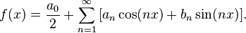 f(x)=\frac{a_0}{2} + \sum_{n=1}^\infty \, [a_n \cos(nx) + b_n \sin(nx)].