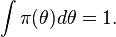 \int \pi (\theta) d\theta = 1.