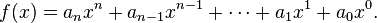 \ f(x) = a_n x^n + a_{n - 1} x^{n - 1}+ \cdots + a_1 x^1 + a_0 x^0.