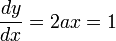  \frac {dy} {dx} = 2ax = 1