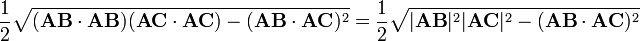 \frac{1}{2} \sqrt{(\mathbf{AB} \cdot \mathbf{AB})(\mathbf{AC} \cdot \mathbf{AC}) -(\mathbf{AB} \cdot \mathbf{AC})^2} =\frac{1}{2} \sqrt{ |\mathbf{AB}|^2 |\mathbf{AC}|^2 -(\mathbf{AB} \cdot \mathbf{AC})^2}\,