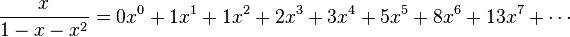 \frac{x}{1-x-x^2}=0x^0+1x^1+1x^2+2x^3+3x^4+5x^5+8x^6+13x^7+\cdots