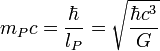 m_P c = \frac{\hbar}{l_P} = \sqrt{\frac{\hbar c^3}{G}} 