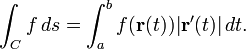 int_C f, ds = int_a^b f(mathbf{r}(t)) |mathbf{r}'(t)|, dt.