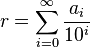  r=\sum_{i=0}^\infty \frac{a_i}{10^i}