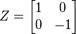  Z = \begin{bmatrix} 1 & 0 \\ 0 & -1 \end{bmatrix}