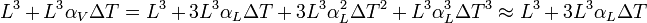 L^3+L^3\alpha_V\Delta T=L^3 + 3L^3 \alpha_L  \Delta T + 3L^3\alpha_L^2  \Delta T^2 + L^3\alpha_L^3  \Delta T^3 \approx L^3 + 3L^3 \alpha_L \Delta T