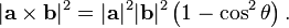   |\mathbf{a \times b}|^2 = |\mathbf{a}|^2 |\mathbf{b}|^2 \left(1-\cos^2 \theta \right) .