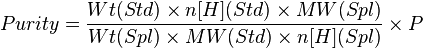 Purity = \frac{Wt(Std) \times n[H](Std) \times MW(Spl)}{Wt(Spl) \times MW(Std) \times n[H](Spl)} \times P