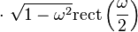 \cdot \ \sqrt{1 - \omega^2} \mathrm{rect} \left( \frac{\omega}{2} \right) 