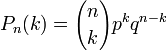 
P_n(k)={n \choose k}p^kq^{n-k}
