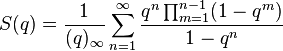 S (q) \frac {
1}
{
(q) _ {
\infty}
}
\sum_ {
n 1}
^ {
\infty}
\frac {
q^n \prod_ {
m 1}
^ {
n}
(1-q^m)}
{
1-q^n}