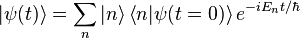 
|\psi (t) \rang = \sum_n |n\rang \left\langle n | \psi ( t=0) \right\rangle e^{-iE_nt/\hbar}
