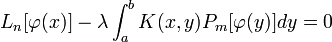 {L}_{n}[\varphi (x)]-\lambda \int_{a}^{b}K(x,y){P}_{m}[\varphi (y)]dy=0