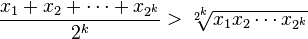 \frac{x_1 + x_2 + \cdots + x_{2^k}}{2^k} > \sqrt[2^k]{x_1 x_2 \cdots x_{2^k}}