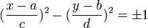 ( \frac{x - a}{c} )^{2} - ( \frac{y - b}{d} )^{2} = \pm 1