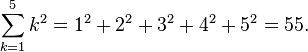 sum_{k=1}^5 k^2 = 1^2 + 2^2 + 3^2 + 4^2 + 5^2 = 55.