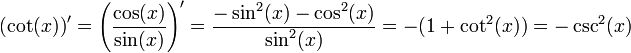 \left(\cot(x)\right)' = \left(\frac{\cos(x)}{\sin(x)}\right)' = \frac{-\sin^2(x) - \cos^2(x)}{\sin^2(x)} = -(1+\cot^2(x)) = -\csc^2(x)
