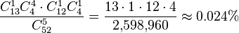 \frac {C_{13}^1 C_{4}^4 \cdot C_{12}^1 C_{4}^1} {C_{52}^5} = \frac {13 \cdot 1 \cdot 12 \cdot 4} {2{,}598{,}960} \approx 0.024\%