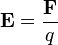 ..mathbf{E} = frac{mathbf{F}}{q}..