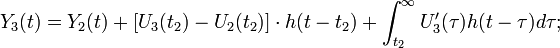  Y_3(t)= Y_2(t) +\left[ U_3(t_2)-U_2(t_2) \right] \cdot h(t-t_2) + \int_{t_2}^{\mathcal{1}} U_3'(\tau)h(t-\tau)d\tau; 