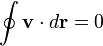 \oint \matbf {
v}
\cdot d\matbf {
r}
= 0