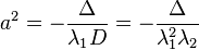 
a^{2} = -\frac{\Delta}{\lambda_{1}D} = -\frac{\Delta}{\lambda_{1}^{2}\lambda_{2}}
