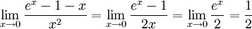 \lim_{x\to 0}{e^x-1-x \over x^2} =\lim_{x\to 0}{e^x-1 \over 2x} =\lim_{x\to 0}{e^x \over 2}={1 \over 2}